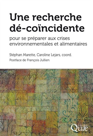 Une recherche dé-coïncidente pour se préparer aux crises environnementales et alimentaires - STÉPHANE MARETTE - CAROLINE LEJARS