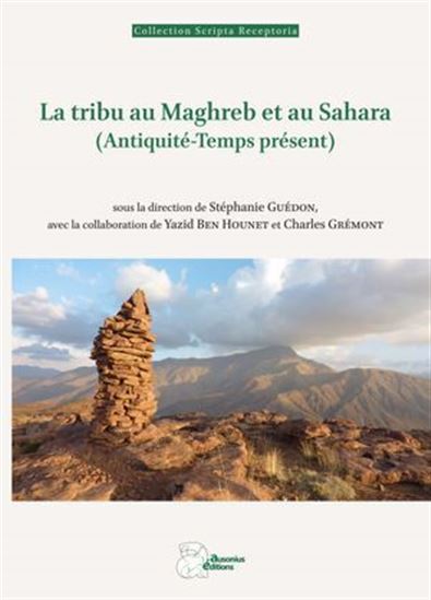 La Tribu au Maghreb et au Sahara (Antiquité-temps présent) - STÉPHANIE GUÉDON & AL