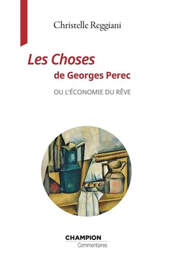 Les Choses de Georges Perec ou l&#39;économie du rêve - CHRISTELLE REGGIANI