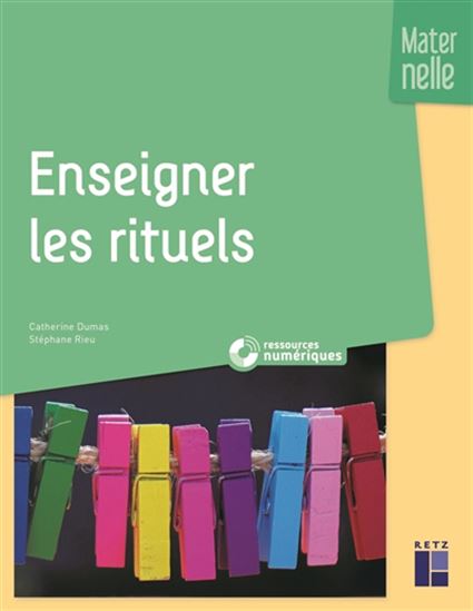 Enseigner les rituels : maternelle - CATHERINE DUMAS - STÉPHANIE RIEU