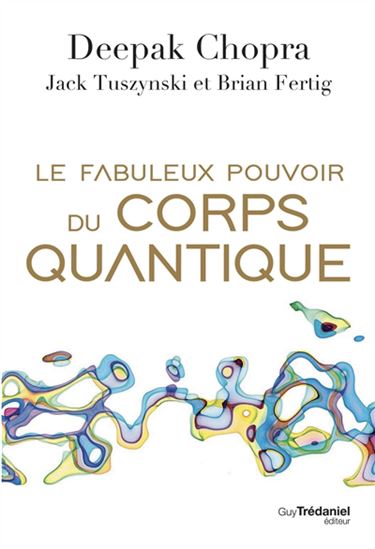 Le Fabuleux pouvoir du corps quantique - DEEPAK CHOPRA & AL