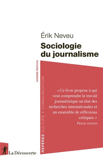 Sociologie du journalisme 6e éd. - ERIK NEVEU