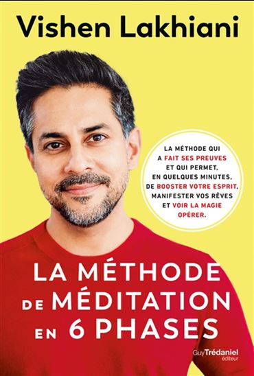 La Méthode de méditation en 6 phases - VISHEN LAKHIANI