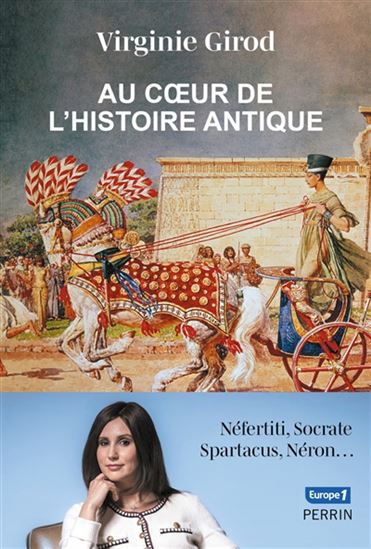 Au coeur de l&#39;histoire antique : Néfertiti, Socrate, Spartacus, Néron... - VIRGINIE GIROD