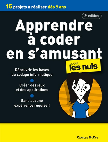 Apprendre à coder en s'amusant pour les nuls : 15 projets à réaliser dès 9 ans 2e éd. - CAMILLE MCCUE