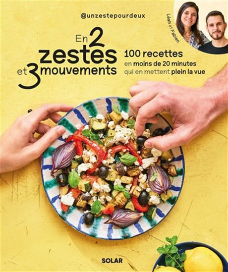 En 2 zestes et 3 mouvements : 100 recettes en moins de 20 minutes qui en mettent plein la vue - COLLECTIF