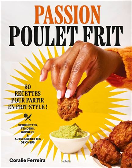 Passion poulet frit : 50 recettes pour partir en frit-style - CORALIE FERREIRA
