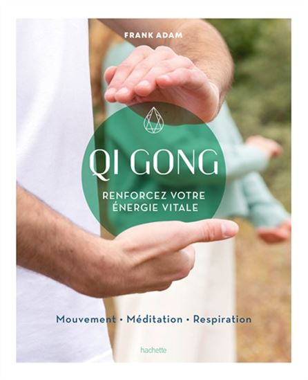 Qi gong : renforcez votre énergie vitale - FRANK ADAM