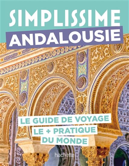 Simplissime : Andalousie : le guide de voyage le + pratique du monde N. éd. - SÉVERINE FAUCHILLE - ROZENN LE ROUX