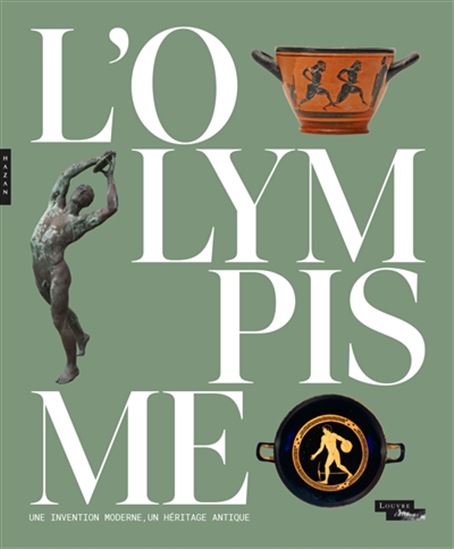 L&#39;Olympisme, une invention moderne, un héritage antique : exposition, Paris, Musée du Louvre, du 24 avril au 16 septembre 2024 - COLLECTIF