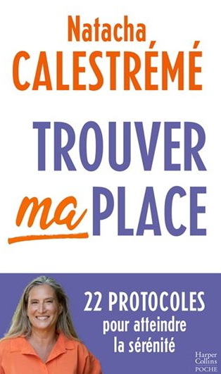 Trouver ma place : 22 protocoles pour atteindre la sérénité - NATACHA CALESTRÉMÉ