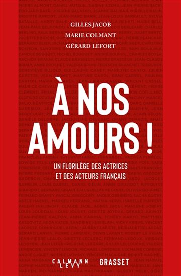 À nos amours ! : un florilège des actrices et des acteurs français - GILLES JACOB & AL