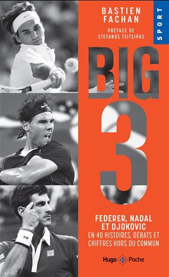 Big 3 : Federer, Nadal et Djokovic en 40 histoires, débats et chiffres hors du commun - BASTIEN FACHAN