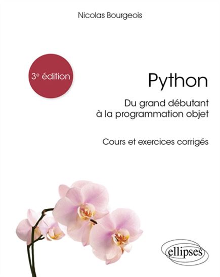 Python : du grand débutant à la programmation objet : cours et exercices corrigés 3e éd. - NICOLAS BOURGEOIS