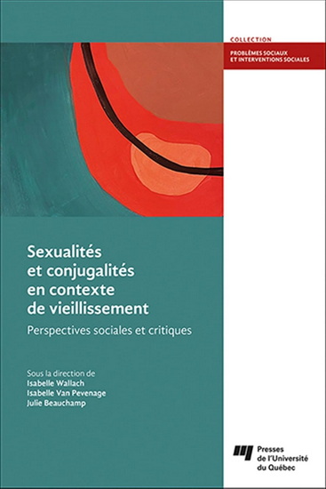 Sexualités et conjugalités en contexte de vieillissement : Perspectives sociales et critiques - ISABELLE WALLACH