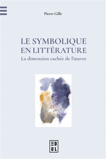 Le Symbolique en littérature : la dimension cachée de l&#39;oeuvre - PIERRE GILLE