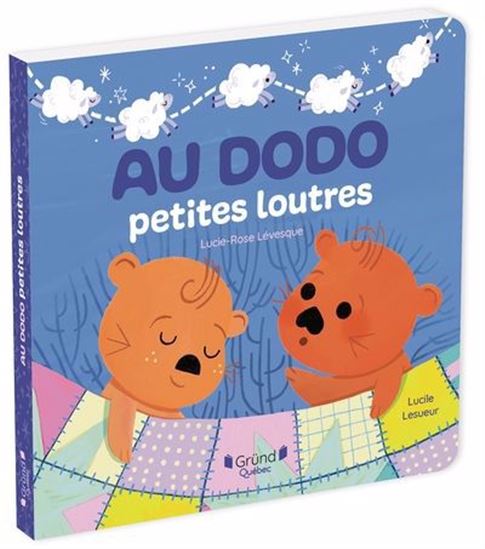 Au dodo petites loutres - LUCIE-ROSE LÉVESQUE - LUCILE LESUEUR