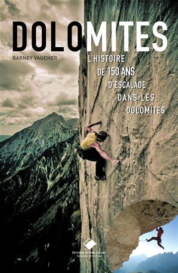Dolomites : l&#39;histoire de 150 ans d&#39;escalade dans les Dolomites N. éd. - BERNARD VAUCHER