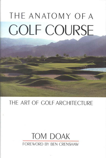 The Anatomy of a Golf Course: The Art of Golf Architecture - TOM DOAK