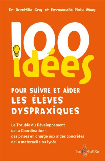 100 idées pour suivre et aider les enfants dyspraxiques : le trouble du développement de la coordination - DOMITILLE GRAS - EMMANUELLE PLOIX MAES