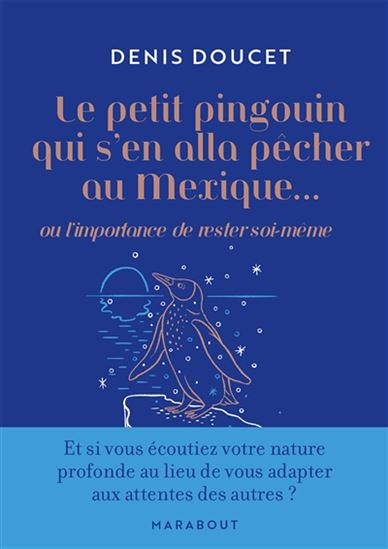 Le Petit pingouin qui s'en alla pêcher au Mexique... : ou l'importance de rester soi-même - DENIS DOUCET - AGATHE SINGER