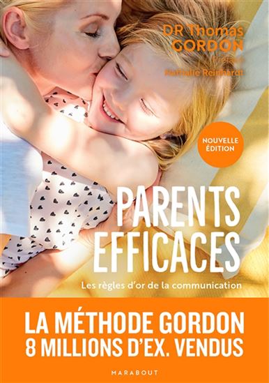 Parents efficaces : les règles d&#39;or de la communication N. éd. - THOMAS GORDON