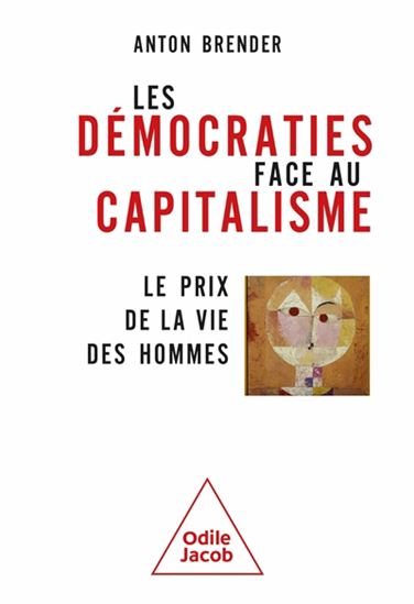 Les Démocraties face au capitalisme : le prix de la vie des hommes - ANTON BRENDER