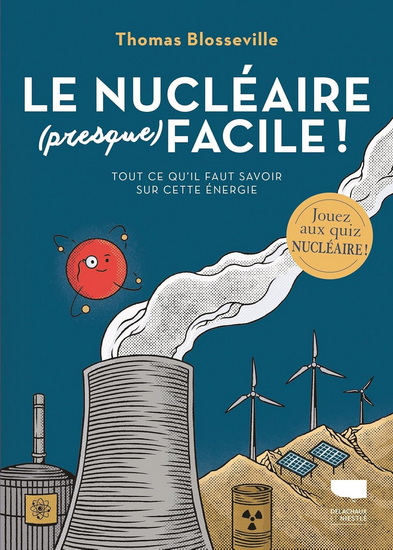Le Nucléaire (presque) facile ! : tout ce qu'il faut savoir sur cette énergie - THOMAS BLOSSEVILLE - MARINE JOUMARD