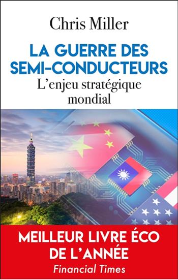 La Guerre des semi-conducteurs : l&#39;enjeu stratégique mondial - CHRIS MILLER