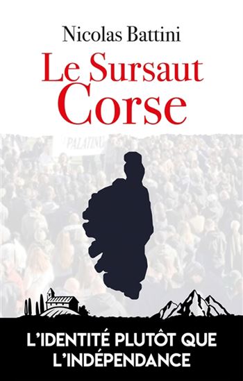Le Sursaut corse : l&#39;identité plutôt que l&#39;indépendance - NICOLAS BATTINI