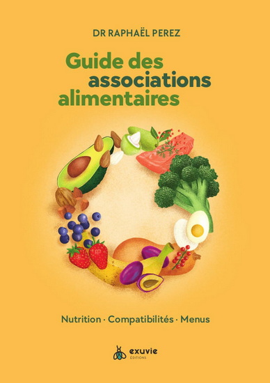 Guide des associations alimentaires : nutrition, compatibilités, menus - RAPHAËL PEREZ