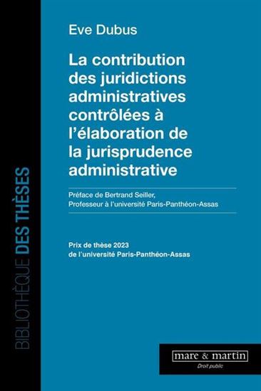 La Contribution des juridictions administratives contrôlées à l&#39;élaboration de la jurisprudence administrative - EVE DUBUS
