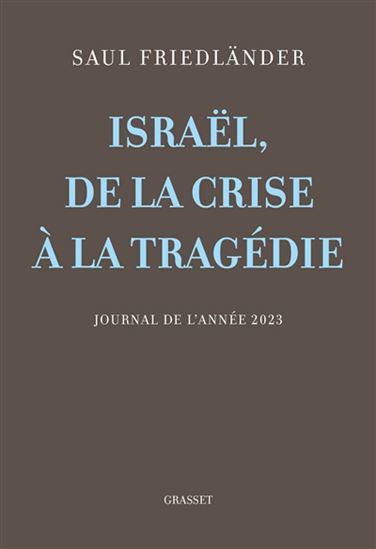 Israël, de la crise à la tragédie : journal de l&#39;année 2023 - SAUL FRIEDLÄNDER