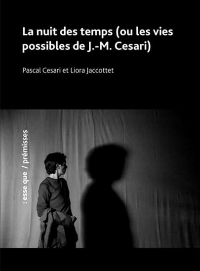 La Nuit des temps (ou les vies possibles de J.-M. Cesari) - PASCAL CESARI - LIORA JACCOTTET