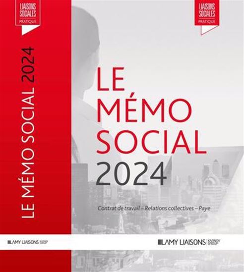 Le Mémo social 2024 : contrat de travail, relations collectives, paye - COLLECTIF
