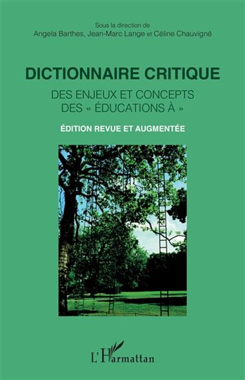 Dictionnaire critique des enjeux et concepts des "éducations à" N. éd. - ANGELA BARTHES & AL