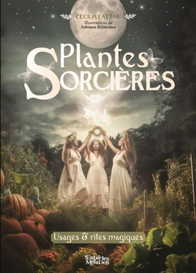 Plantes sorcières : usages et rites magiques - CECILIA LATTARI - FABIANA BELMONTE