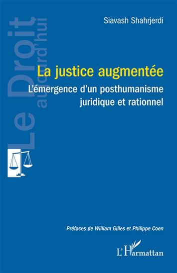 La Justice augmentée : l&#39;émergence d&#39;un posthumanisme juridique et rationnel - SIAVASH SHAHRJERDI