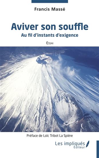 Aviver son souffle : au fil d&#39;instants d&#39;exigence - FRANCIS MASSÉ