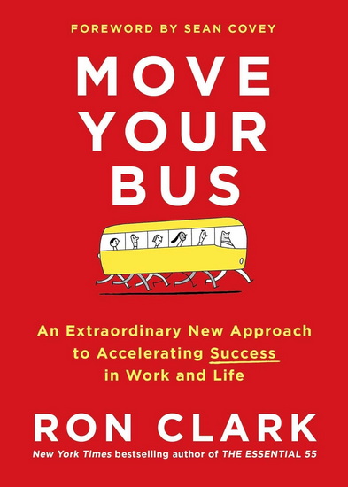 Move Your Bus: An Extraordinary New Approach to Accelerating Success in Work and Life - RON CLARK