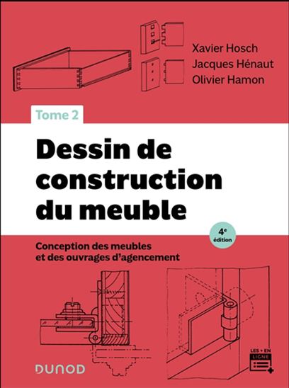 Dessin de construction du meuble T.02 conception des meubles et des ouvrages d'agencement 4e éd. - XAVIER HOSCH & AL