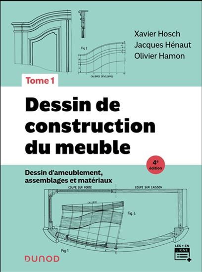 Dessin de construction du meuble : dessin d&#39;ameublement, assemblages et matériaux T.01 4e éd. - XAVIER HOSCH & AL