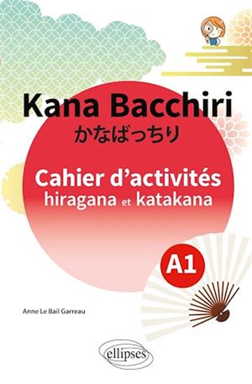 Kana Bacchiri. Cahier d'activités hiragana et katakana - ANNE LE BAIL GARREAU