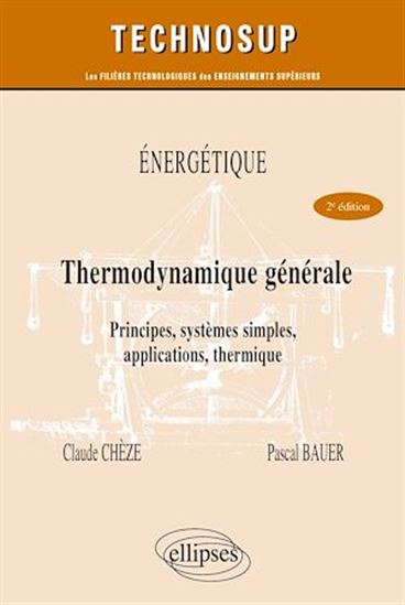 Energétique, thermodynamique générale : principes, systèmes simples, utilisation, thermique : niveau B 2e éd. - CLAUDE CHÈZE - PASCAL BAUER