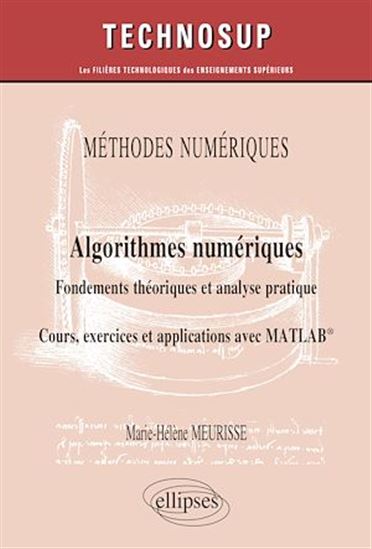 Méthodes numériques, algorithmes numériques : fondements théoriques et analyse pratique : cours, exercices et application avec Matlab - MARIE-HÉLÈNE MEURISSE
