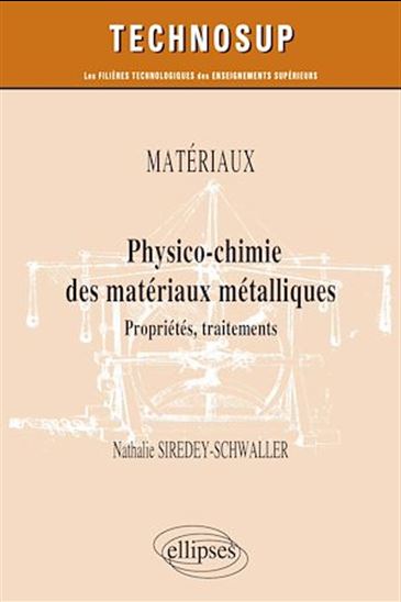 Matériaux : physico-chimie des matériaux métalliques : propriétés, traitements - NATHALIE SIREDEY-SCHWALLER
