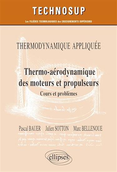 Thermodynamique appliquée : thermo-aérodynamique des moteurs et propulseurs : cours et problèmes - PASCAL BAUER & AL