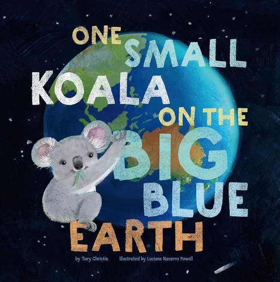 One Small Koala on the Big Blue Earth - TORY CHRISTIE - LUCIANA NAVARRO POWELL