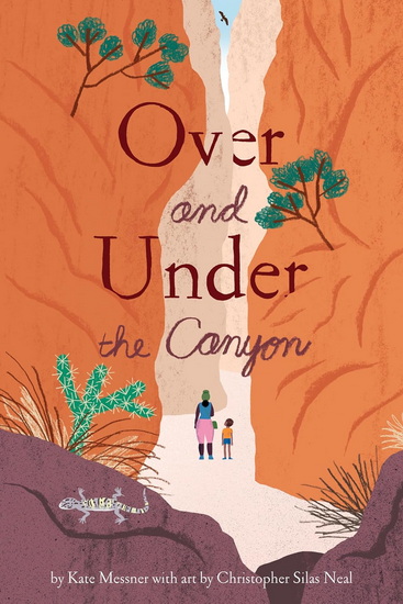 Over and Under the Canyon - KATE MESSNER - CHRISTOPHER SILAS NEAL