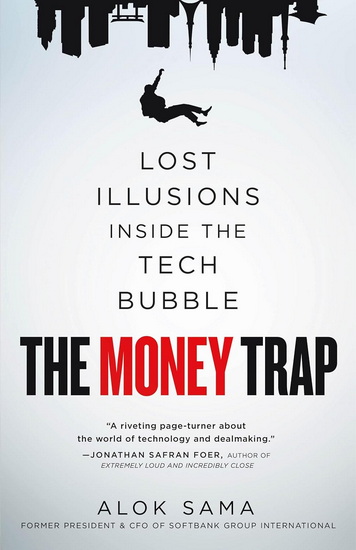 The Money Trap : Lost Illusions Inside the Tech Bubble - ALOK SAMA